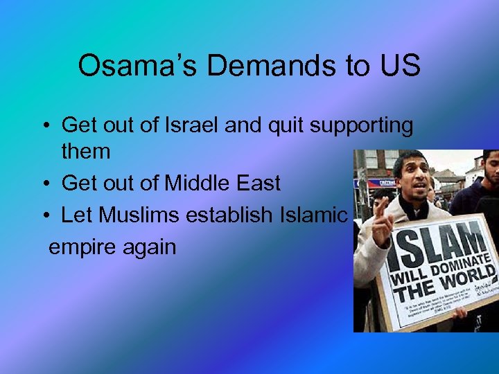 Osama’s Demands to US • Get out of Israel and quit supporting them •