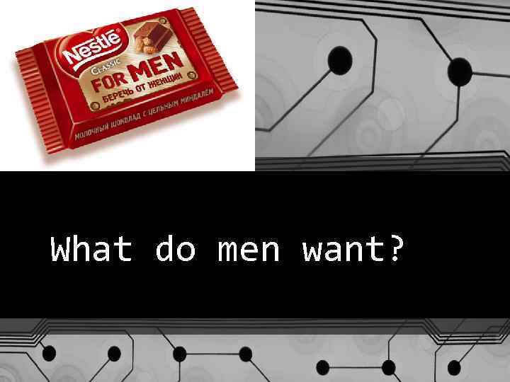 What do men want? 