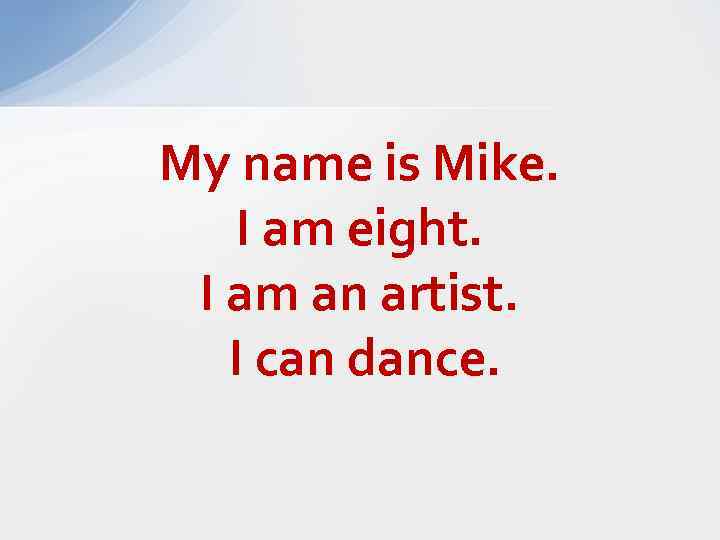 My name is Mike. I am eight. I am an artist. I can dance.