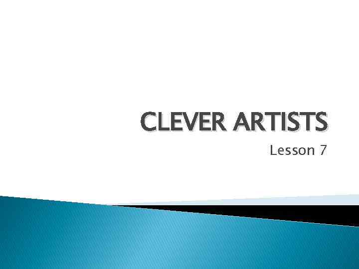 CLEVER ARTISTS Lesson 7 