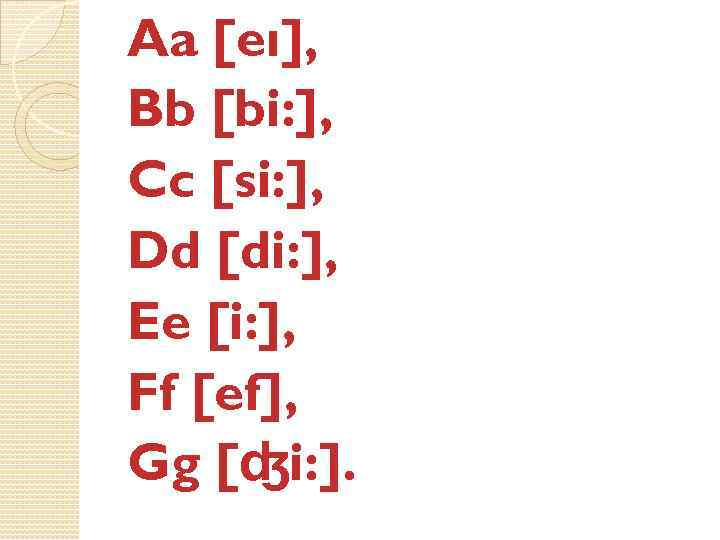 Aa [eı], Bb [bi: ], Cc [si: ], Dd [di: ], Ee [i: ],