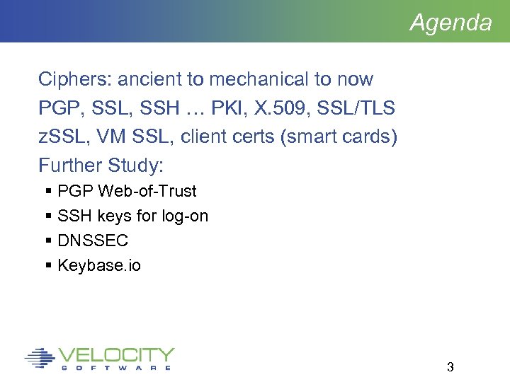 Agenda Ciphers: ancient to mechanical to now PGP, SSL, SSH … PKI, X. 509,