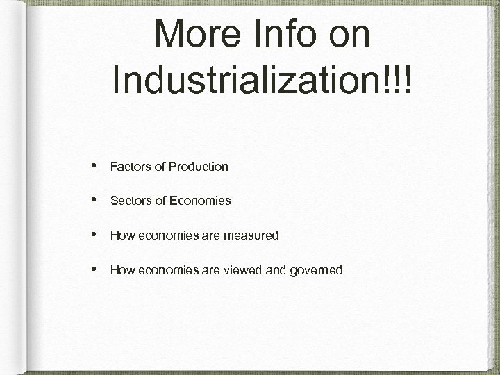 More Info on Industrialization!!! • Factors of Production • Sectors of Economies • How