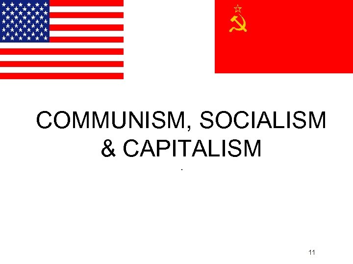 COMMUNISM, SOCIALISM & CAPITALISM. 11 