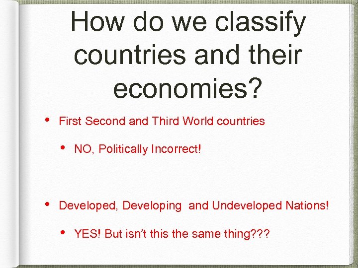 How do we classify countries and their economies? • First Second and Third World