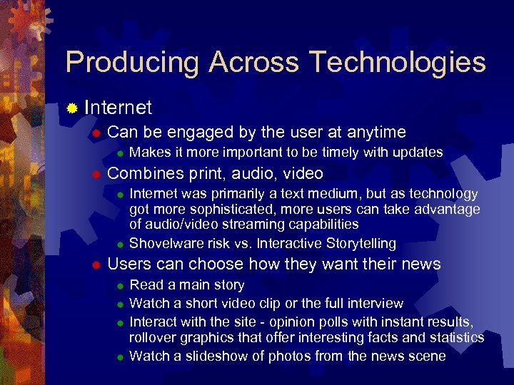 Producing Across Technologies ® Internet ® Can be engaged by the user at anytime