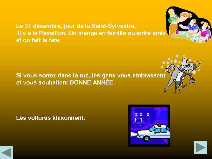 Le 31 décembre, jour de la Saint-Sylvestre, Il y a le Réveillon. On mange