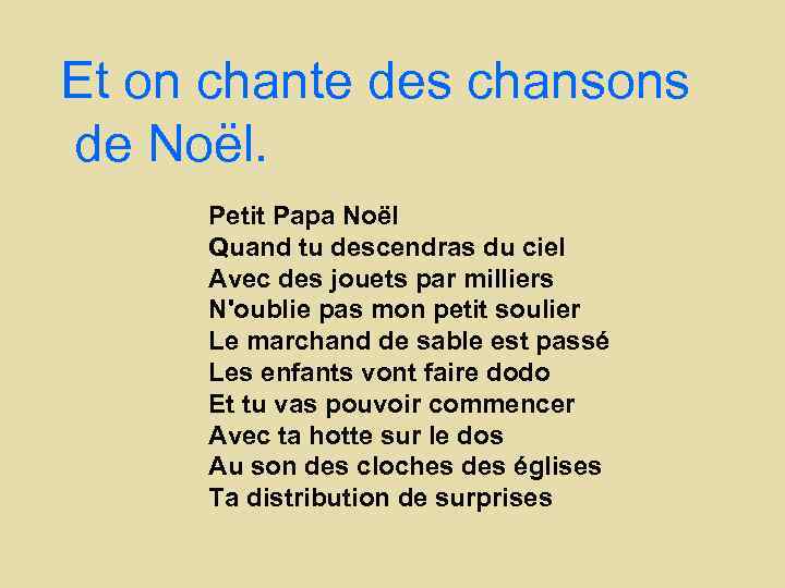Et on chante des chansons de Noël. Petit Papa Noël Quand tu descendras du
