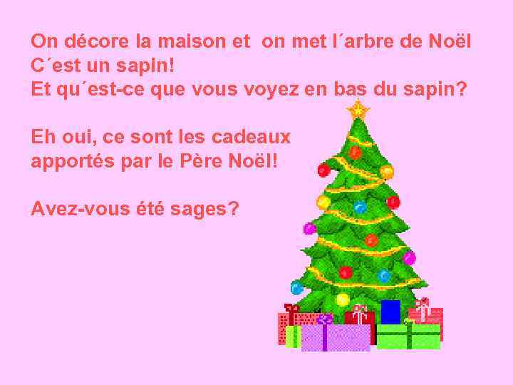 On décore la maison et on met l´arbre de Noël C´est un sapin! Et
