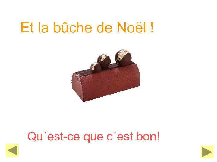 Et la bûche de Noël ! Qu´est-ce que c´est bon! 