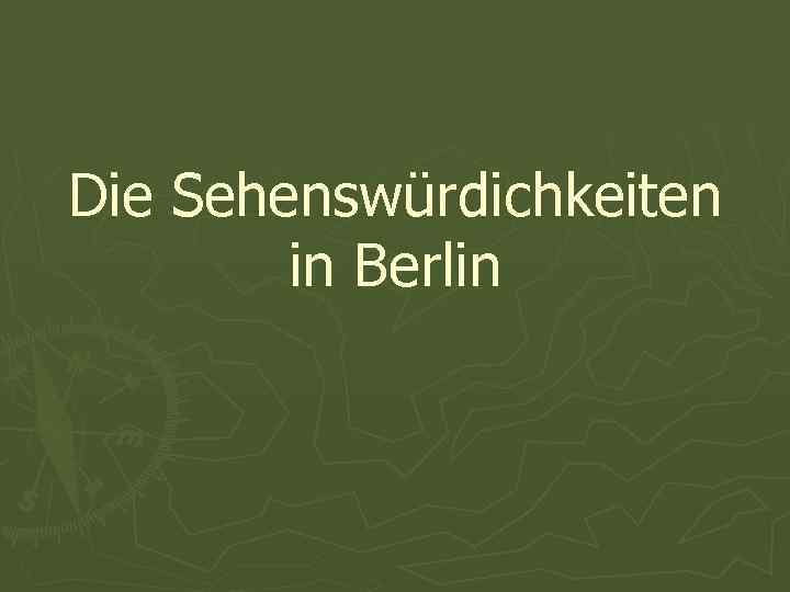 Die Sehenswürdichkeiten in Berlin 