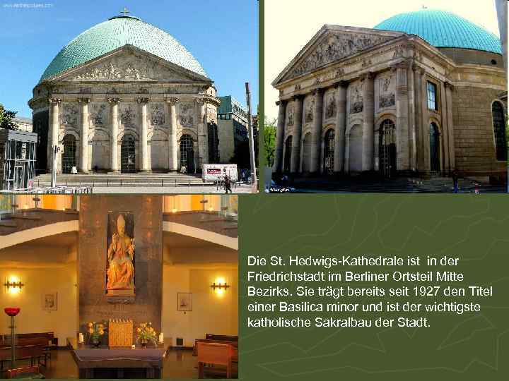 Die St. Hedwigs-Kathedrale ist in der Friedrichstadt im Berliner Ortsteil Mitte Bezirks. Sie trägt