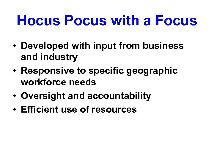 Hocus Pocus with a Focus • Developed with input from business and industry •