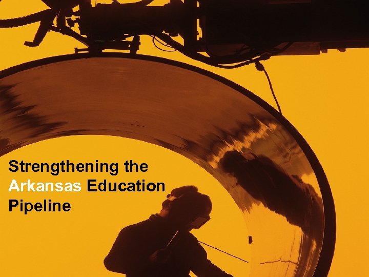  • Strengthening the Arkansas Education Pipeline 