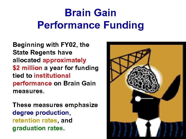 Brain Gain Performance Funding Beginning with FY 02, the State Regents have allocated approximately