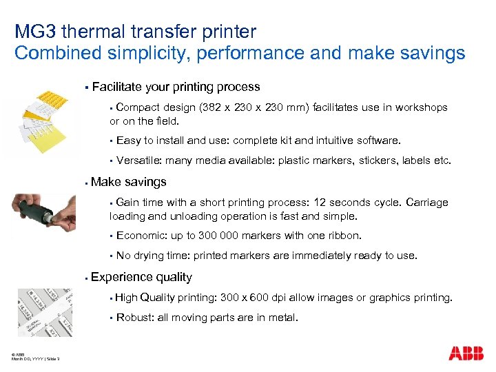 MG 3 thermal transfer printer Combined simplicity, performance and make savings § Facilitate your