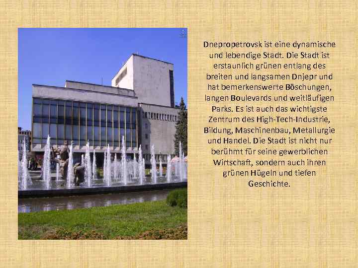 Dnepropetrovsk ist eine dynamische und lebendige Stadt. Die Stadt ist erstaunlich grünen entlang des