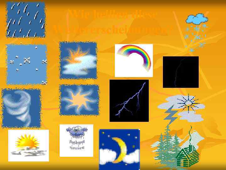 Wie heißen diese Wettererscheinungen? 