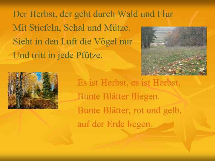 Der Herbst, der geht durch Wald und Flur Mit Stiefeln, Schal und Mütze. Sieht
