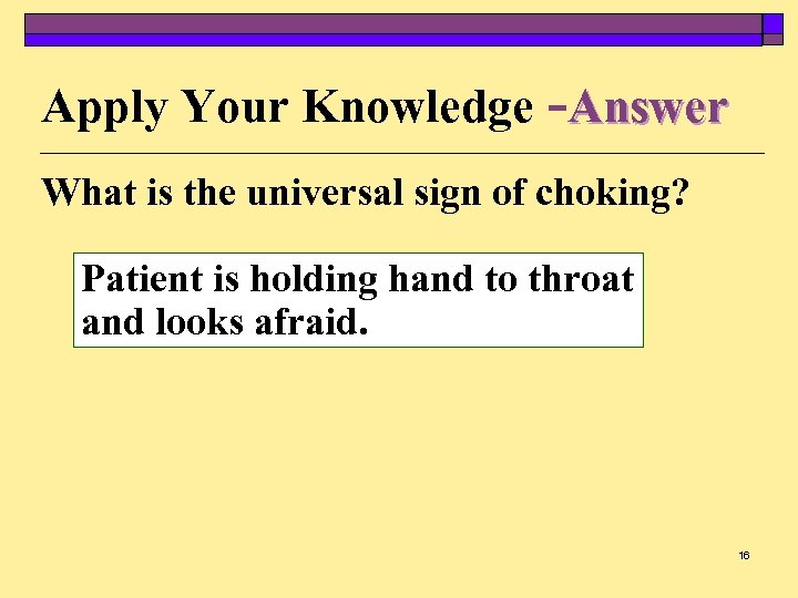 Apply Your Knowledge -Answer What is the universal sign of choking? Patient is holding