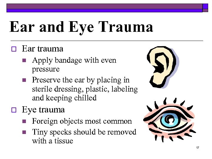 Ear and Eye Trauma o Ear trauma n n o Apply bandage with even