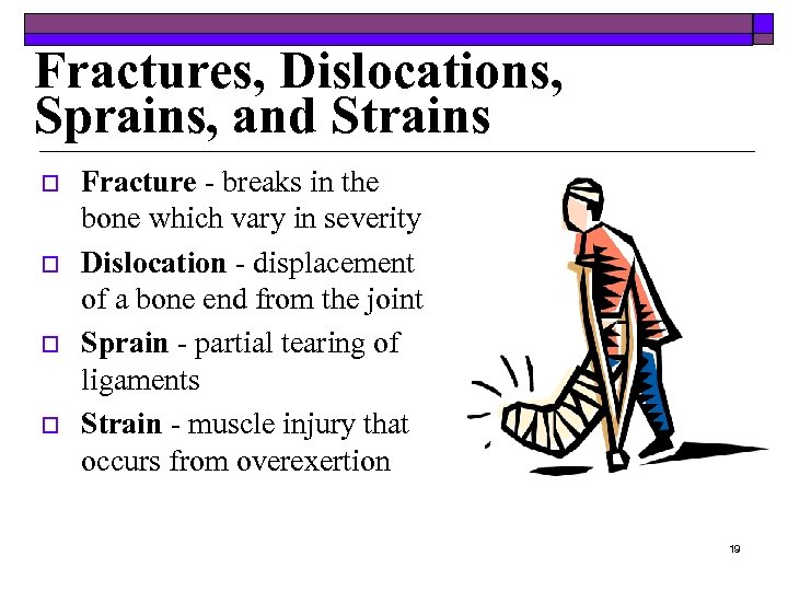 Fractures, Dislocations, Sprains, and Strains o o Fracture - breaks in the bone which
