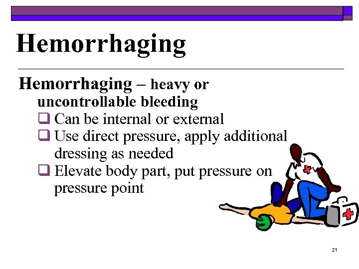 Hemorrhaging – heavy or uncontrollable bleeding q Can be internal or external q Use