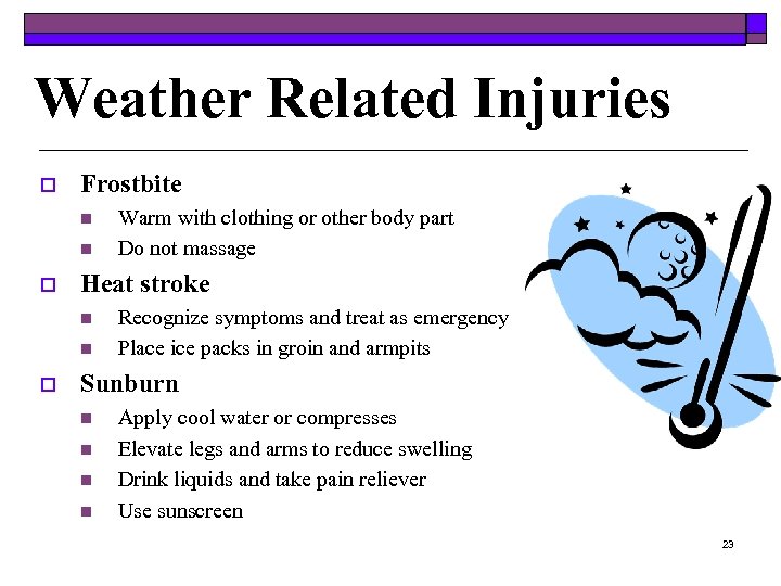 Weather Related Injuries o Frostbite n n o Heat stroke n n o Warm