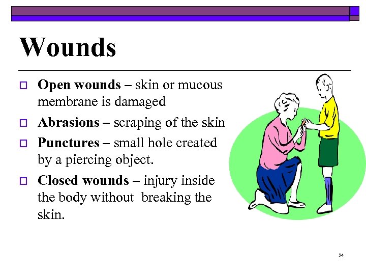 Wounds o o Open wounds – skin or mucous membrane is damaged Abrasions –