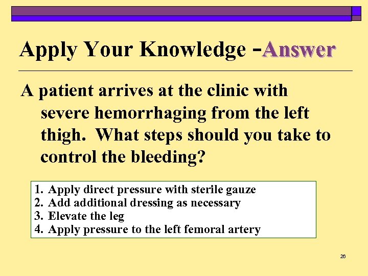 Apply Your Knowledge -Answer A patient arrives at the clinic with severe hemorrhaging from