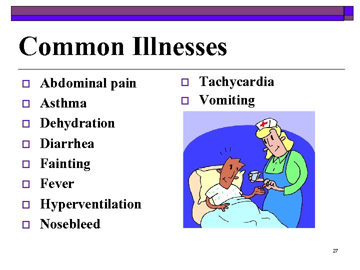 Common Illnesses o o o o Abdominal pain Asthma Dehydration Diarrhea Fainting Fever Hyperventilation