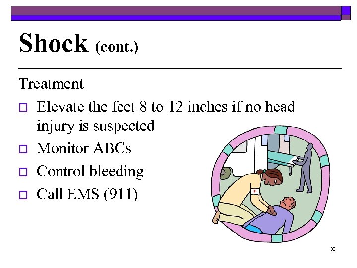 Shock (cont. ) Treatment o Elevate the feet 8 to 12 inches if no