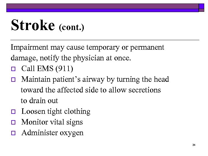 Stroke (cont. ) Impairment may cause temporary or permanent damage, notify the physician at