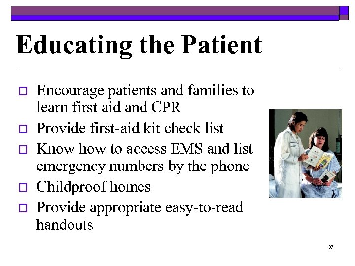 Educating the Patient o o o Encourage patients and families to learn first aid