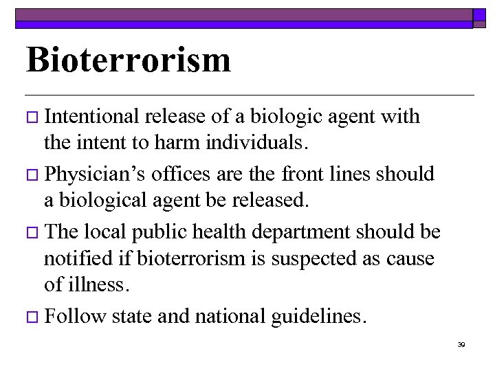 Bioterrorism o Intentional release of a biologic agent with the intent to harm individuals.