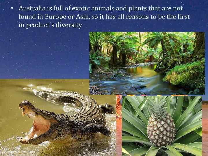 • Australia is full of exotic animals and plants that are not found