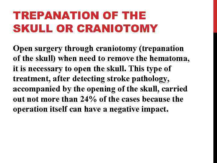 TREPANATION OF THE SKULL OR CRANIOTOMY Open surgery through craniotomy (trepanation of the skull)