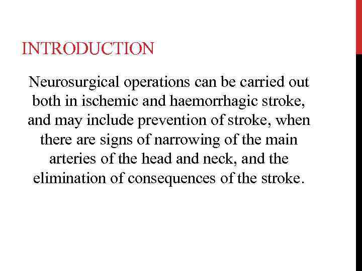 INTRODUCTION Neurosurgical operations can be carried out both in ischemic and haemorrhagic stroke, and