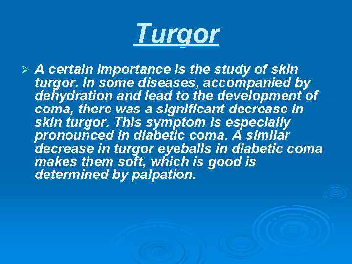 Turgor Ø A certain importance is the study of skin turgor. In some diseases,