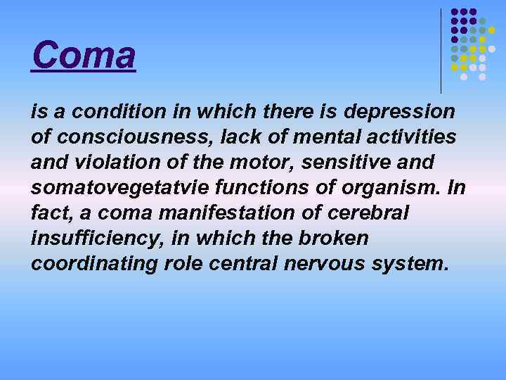 Coma is a condition in which there is depression of consciousness, lack of mental