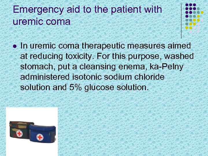 Emergency aid to the patient with uremic coma l In uremic coma therapeutic measures