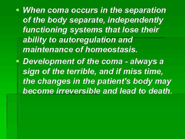 § When coma occurs in the separation of the body separate, independently functioning systems