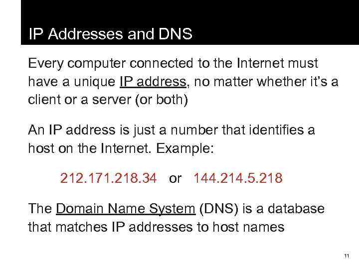 IP Addresses and DNS Every computer connected to the Internet must have a unique