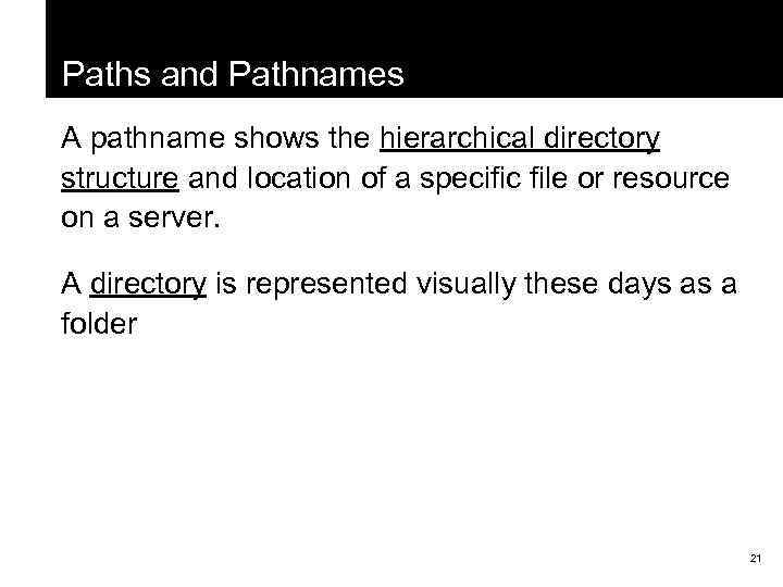 Paths and Pathnames A pathname shows the hierarchical directory structure and location of a