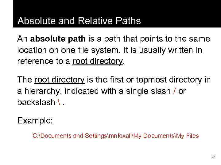 Absolute and Relative Paths An absolute path is a path that points to the