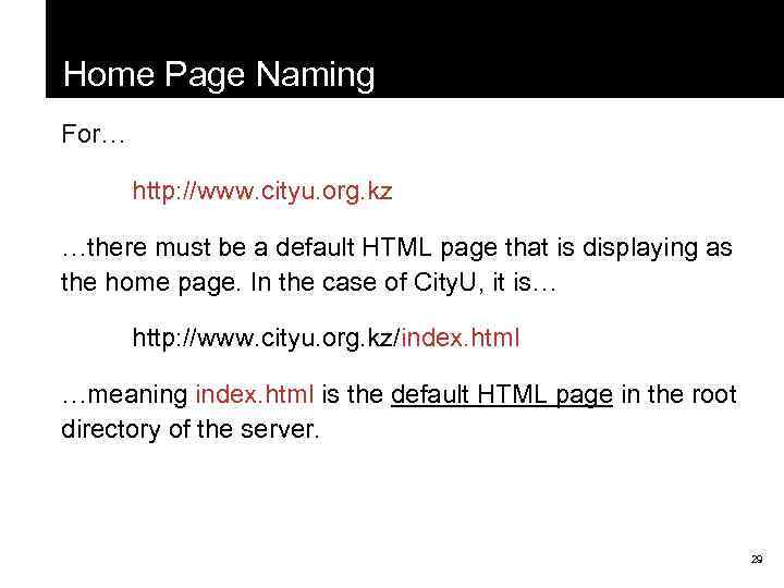 Home Page Naming For… http: //www. cityu. org. kz …there must be a default