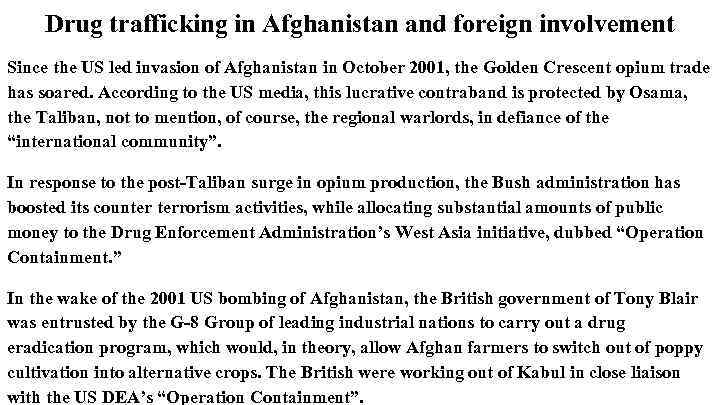 Drug trafficking in Afghanistan and foreign involvement Since the US led invasion of Afghanistan