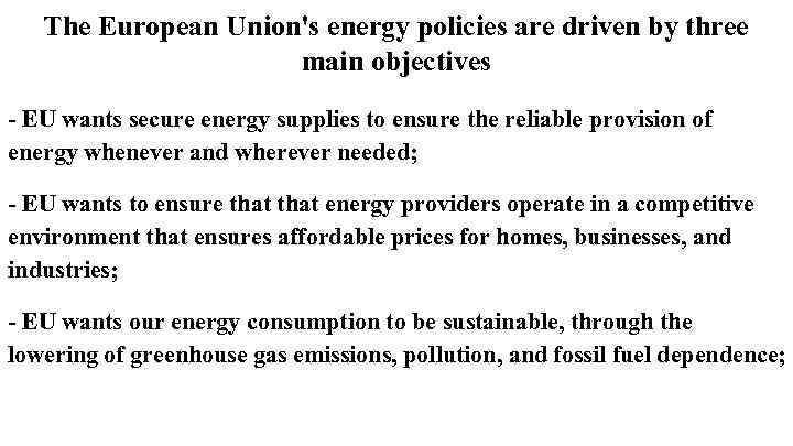 The European Union's energy policies are driven by three main objectives - EU wants