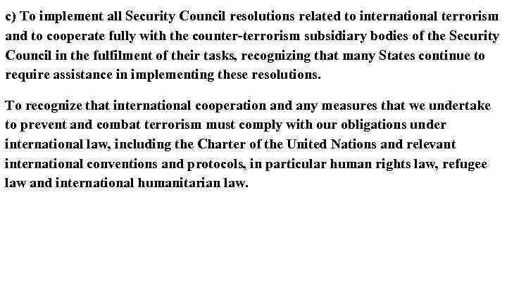 c) To implement all Security Council resolutions related to international terrorism and to cooperate