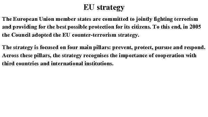 EU strategy The European Union member states are committed to jointly fighting terrorism and